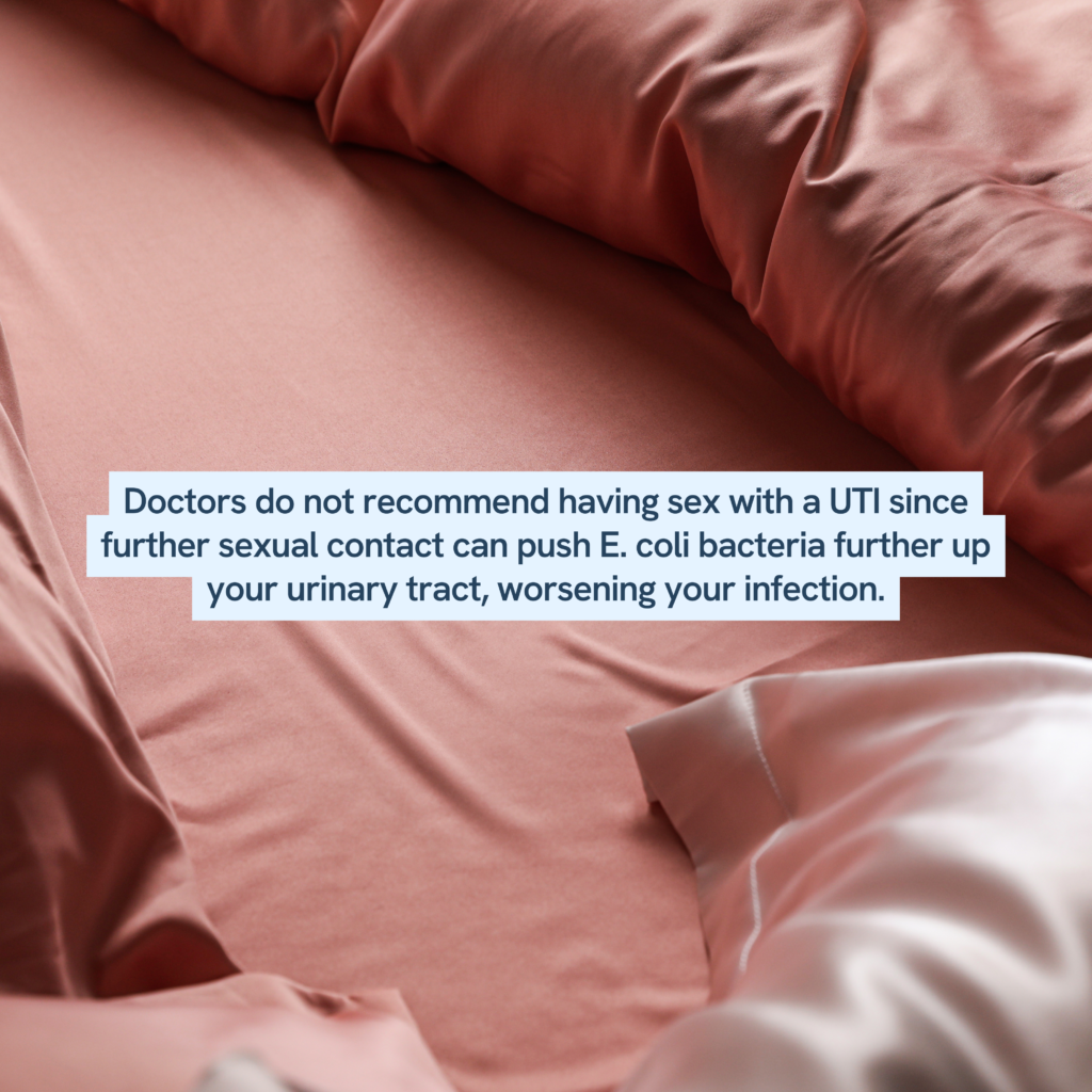 It's advised to avoid sex while experiencing a UTI as it can exacerbate the infection by moving E. coli bacteria up the urinary tract.