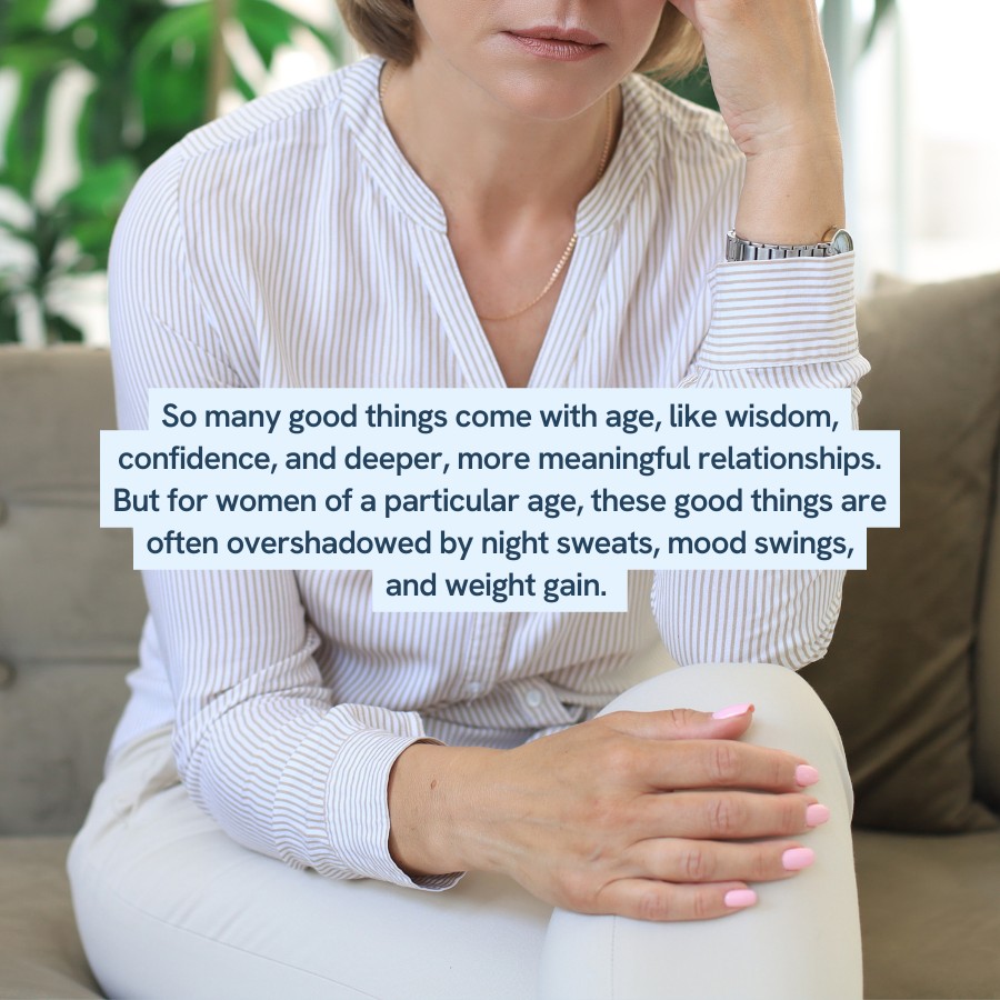 “Text highlighting that while age brings wisdom, confidence, and meaningful relationships, these benefits can be overshadowed by menopause symptoms like night sweats, mood swings, and weight gain. Image shows a woman sitting with a thoughtful expression, resting her arm on her knee.”