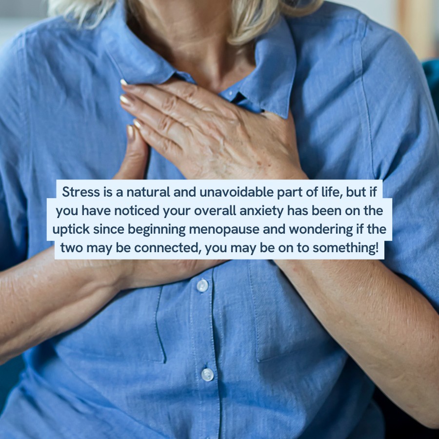 “Text discussing the connection between stress, anxiety, and menopause. Image shows a person in a blue shirt with hands clasped over their chest.”